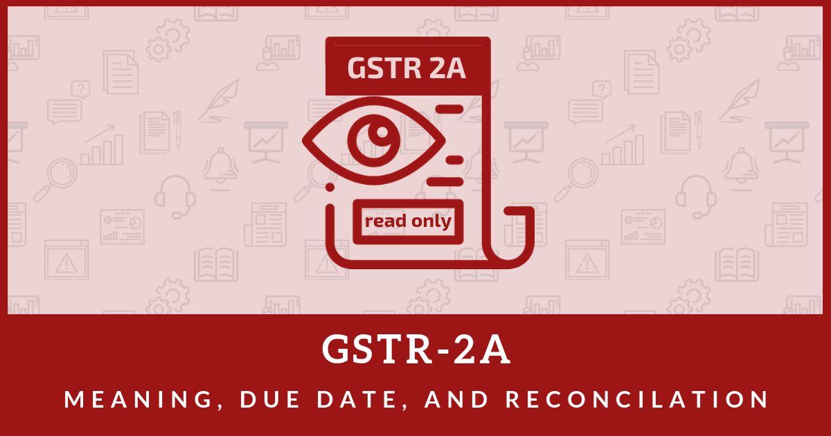 gstr-2a-meaning-difference-due-date-and-reconciliation