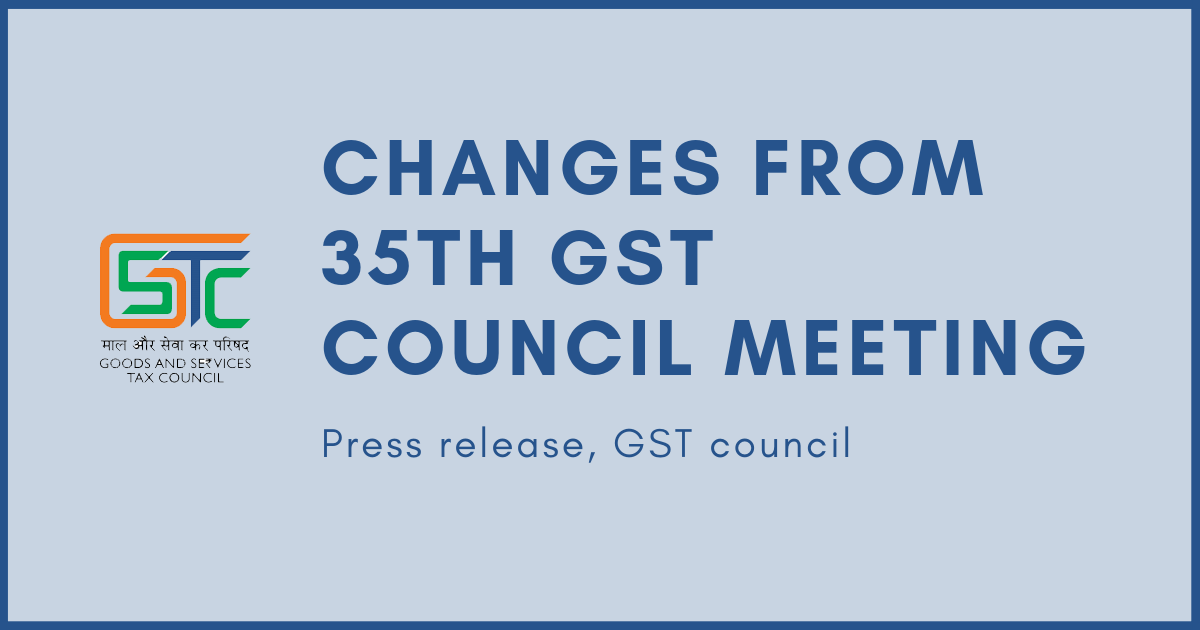 Latest updates from 35th GST council meeting [GSTR9 due date & more]