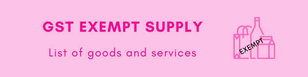 GST Exempt Supply List Of Goods Exempted